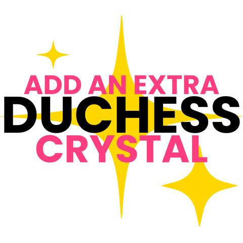 ADD AN EXTRA CRYSTAL - DUCHESS