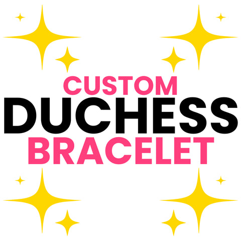 Bracelet - Duchess Custom